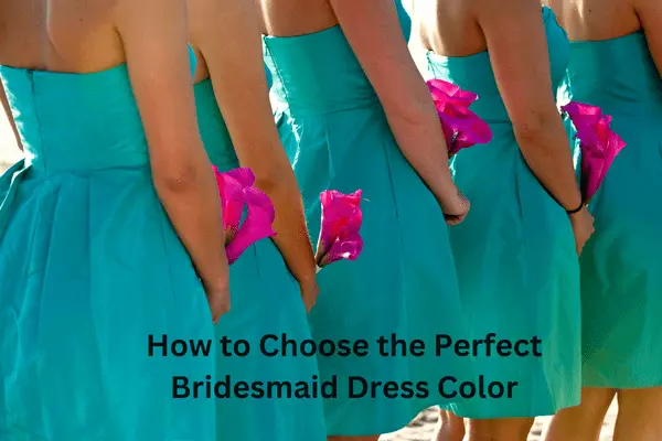 How to Choose the Perfect Bridesmaid Dress Color